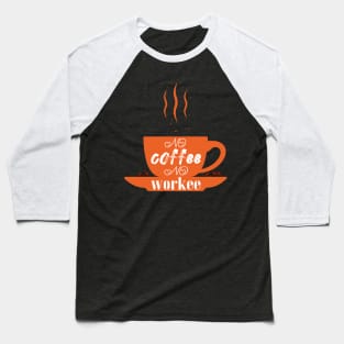 no coffee no workee Baseball T-Shirt